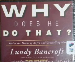 Why Does He Do That? - Inside the Minds of Angry and Controlling Men written by Lundy Bancroft performed by Peter Berkrot on CD (Unabridged)